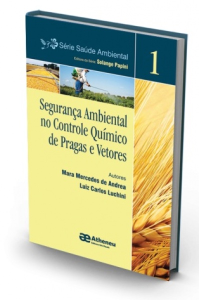Série Saúde Ambiental - Segurança Ambiental No Controle Químico De Pragas E Vetores Vol.1