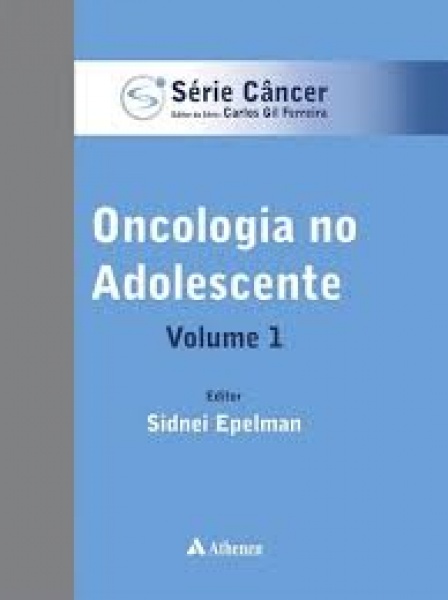 Série Câncer - Oncologia No Adolescente - Vol.1
