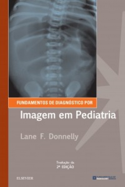 Fundamentos De Diagnóstico Por Imagem Em Pediatria- 2A Edição
