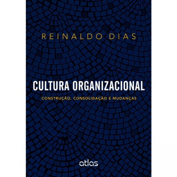 Cultura Organizacional: Construção, Consolidação E Mudanças