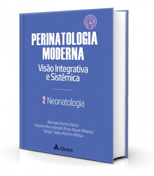 Neonatologia - Perinatologia Moderna: Visão Integrativa E Sistêmica - Vol 2